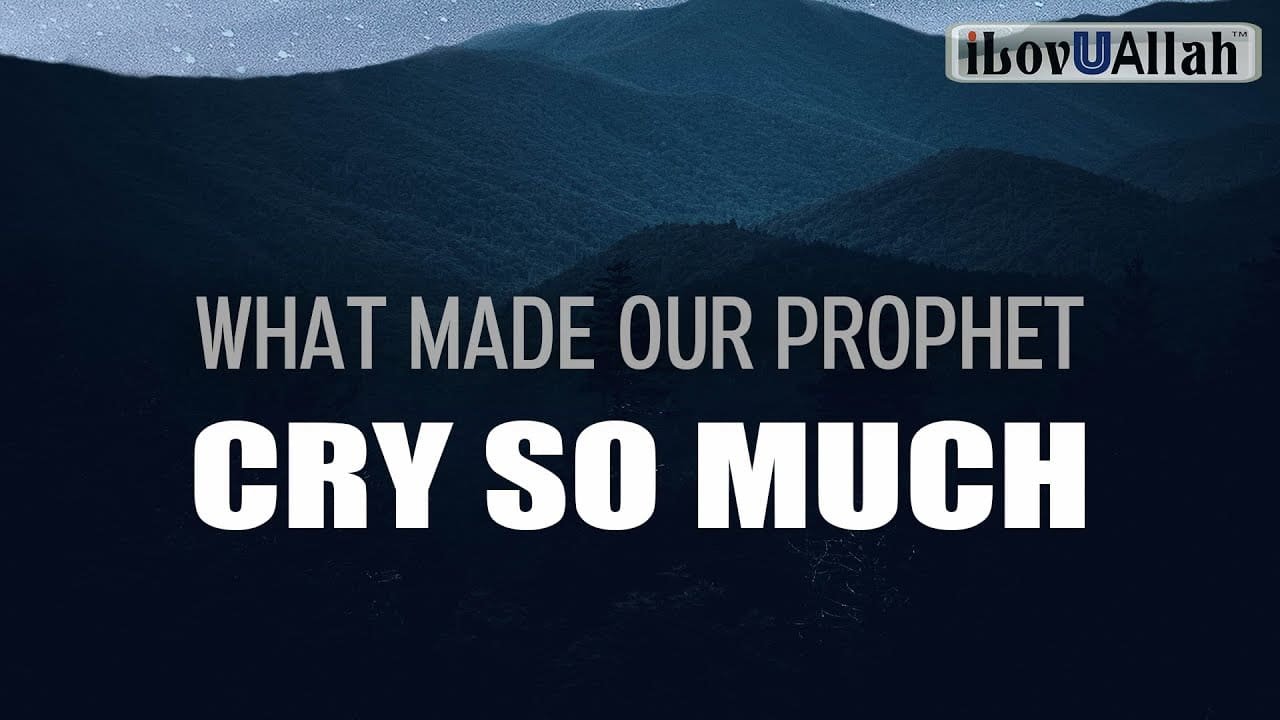 What made our Prophet (saw) cry so much