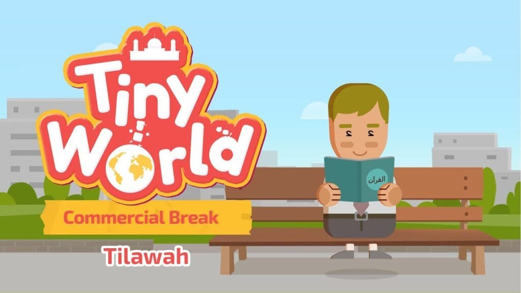 Tiny world - (ep. 13): Tilawah commercial break